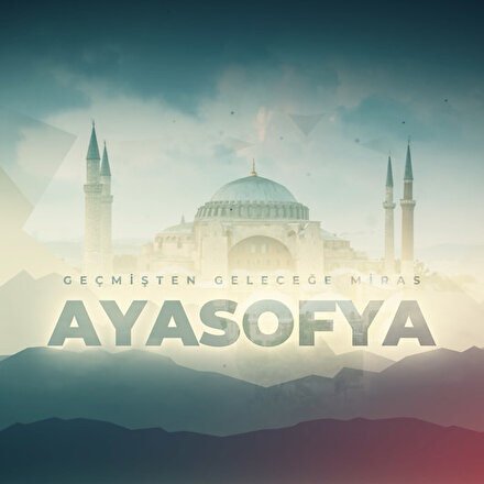 ‘Geçmişten Geleceğe Miras Ayasofya’ Belgeselinin ön gösterimi yayınlandı