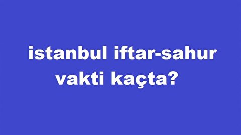 Istanbul Da Aksam Ezani Sabah Ezani Saat Kacta Okunuyor Istanbul Iftar Sahur Vakti
