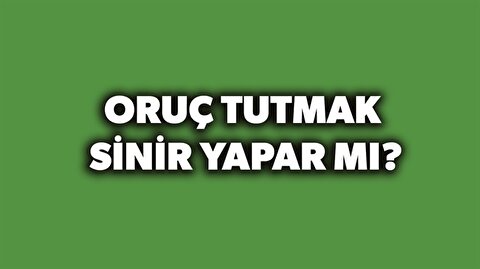 oruc tutmak sinir yapar mi