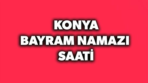 2018 Konya Bayram Namazi Saati Kacta Kiliniyor