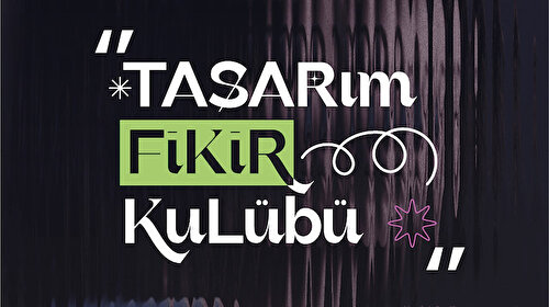 Tasarım Fikir Kulübü başlıyor