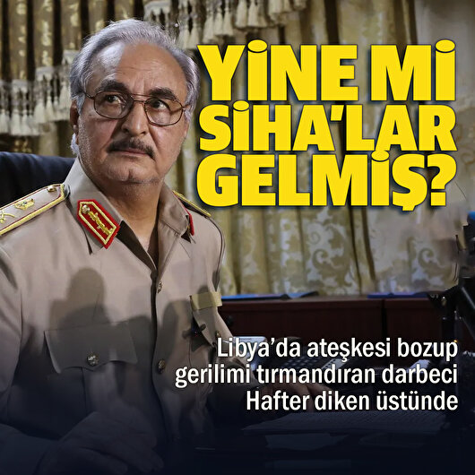Silah ve paralı asker sevkiyatını sürdüren Hafter’e İHA’lı mesaj: Sirte ve Cufra üzerinde uçuş yaptı