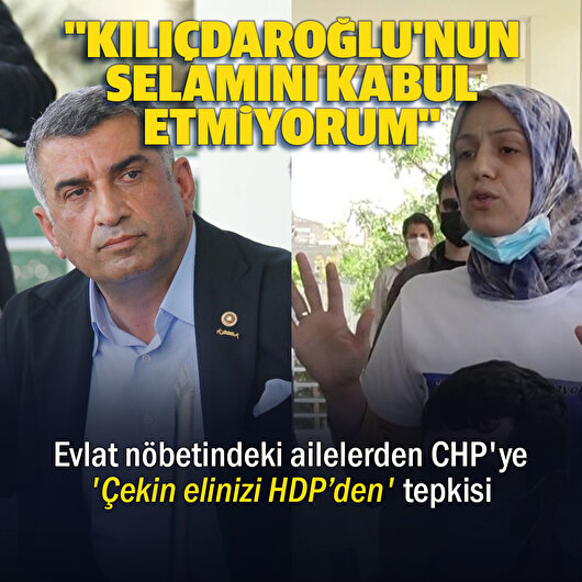 Evlat nöbetindeki ailelerden CHP’ye 'Çekin elinizi HDP’den' tepkisi: Kılıçdaroğlu'nun selamını kabul etmediler