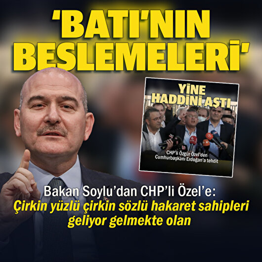 Bakan Soylu'dan CHP'li Özel'e: Vesayetin yetiştirmeleri Batı'nın beslemeleri