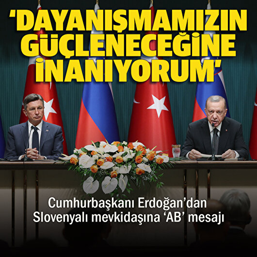 Cumhurbaşkanı Erdoğan'dan Slovenyalı mevkidaşına 'AB' mesajı
