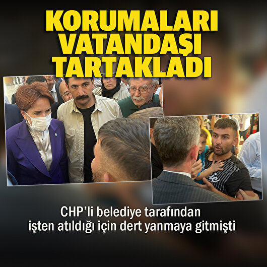 Meral Akşener'in korumaları CHP'li belediye tarafından işten atıldığı için dert yanan vatandaşı tartakladı