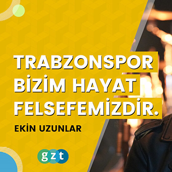 Ekin Uzunlar: “Trabzonspor bizim hafta sonu eğlencemiz değil hayat felsefemizdir.”