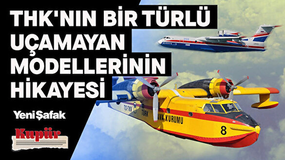 Türkiye'nin yangın uçakları ve THK'nın bir türlü uçamayan modellerinin hikayesi