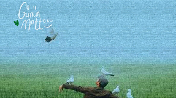 Günün mottosu: Endişelerine yeterince odaklandın, biraz da hayallerine değer ver