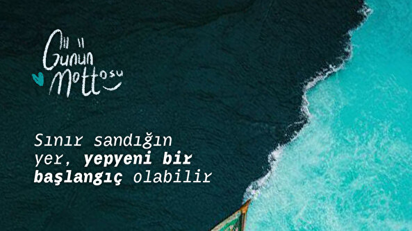 Günün mottosu: Sınır sandığın yer, yepyeni bir başlangıç olabilir