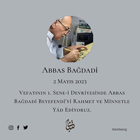 Vefatının 1. Sene-i Devriyesinde Abbas Bağdadi Beyefendi’yi Rahmet ve Minnetle Yâd Ediyoruz.