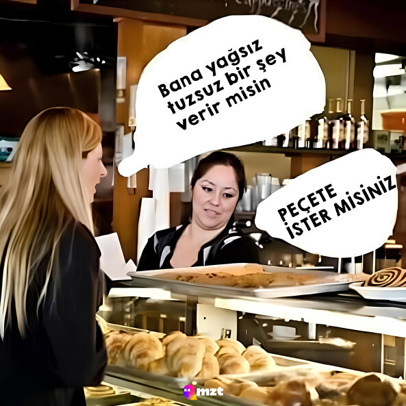 Bana yağsız bir peçete...