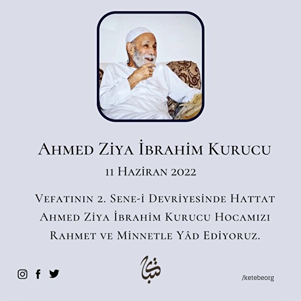 Vefatının 2. Sene-i Devriyesinde Hattat Ahmed Ziya İbrahim Kurucu Hocamızı Rahmet ve Minnetle Yâd Ediyoruz.