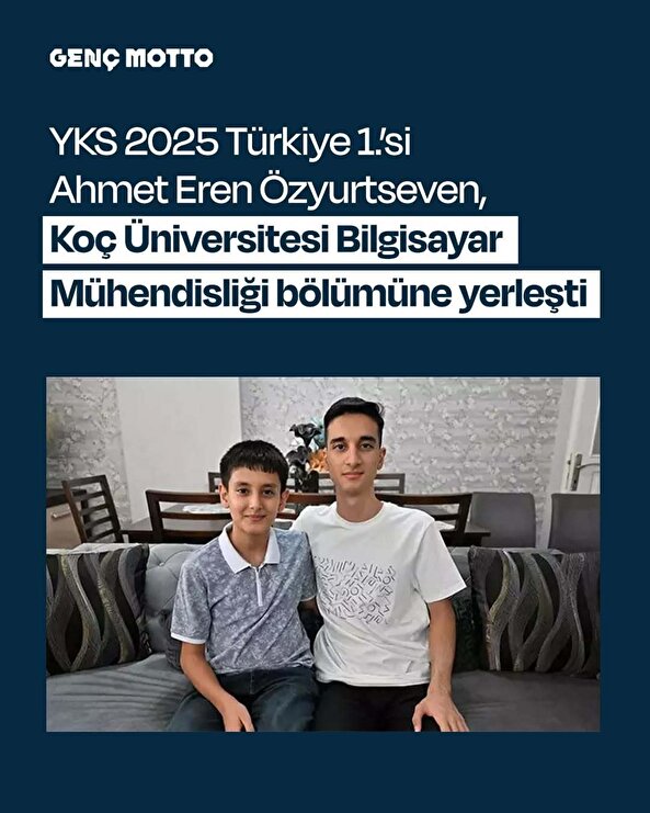 Kardeşi LGS, kendisi YKS birincisi olan Ahmet Eren Özyurtseven, Koç Üniversitesi Bilgisayar Mühendisliği’ne yerleşti