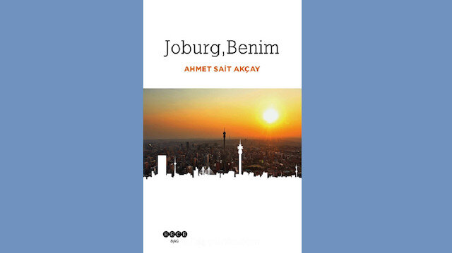 Joburg, Benim - Ahmet Sait Akçay - Hece Yayınları