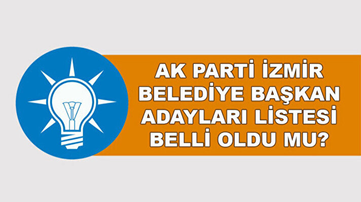 <p>AK Parti İzmir belediye başkan adayları 2024&nbsp;isim listesi açıklandı mı?</p>