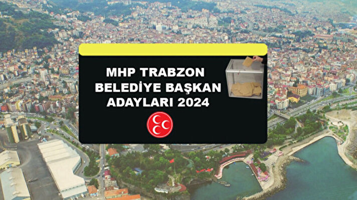 <p>MHP Trabzon belediye başkan adayları 2024 isim listesi açıklandı mı?</p>
