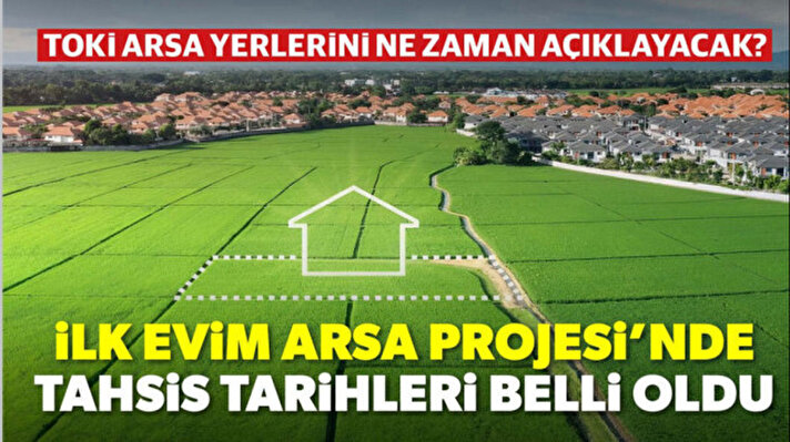 <p>TOKİ ilk evim müstakil ve müşterek arsa tahsis tarihleri</p>