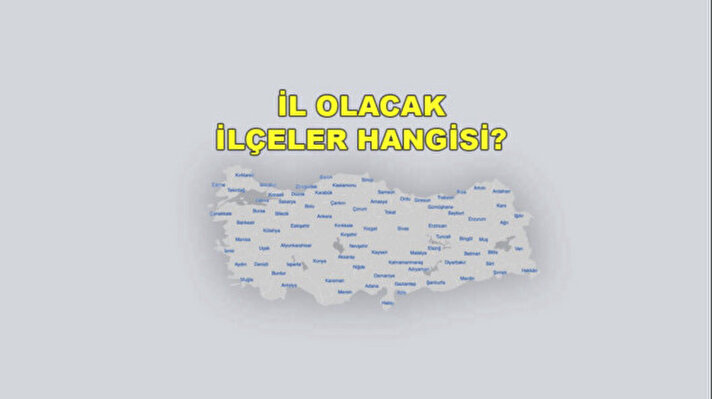 <p>Yeni il olacak ilçeler hangisi? İşte il olması en güçlü ilçeler listesi.</p>