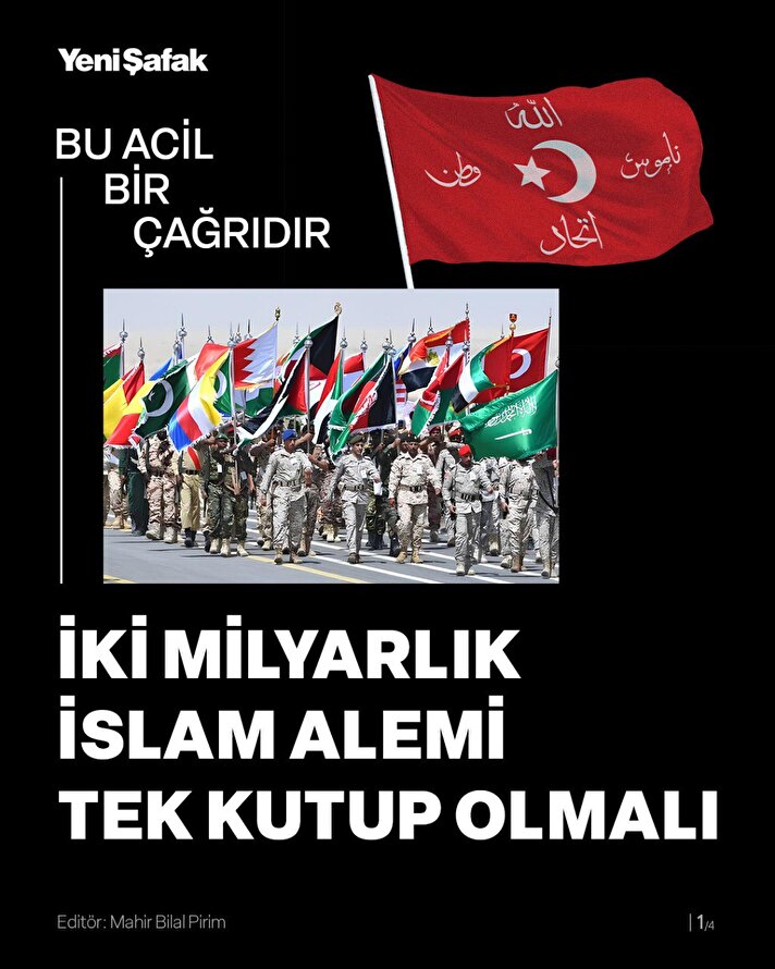 Bu acil bir çağrıdır: İki milyarlık İslam alemi tek kutup olmalı