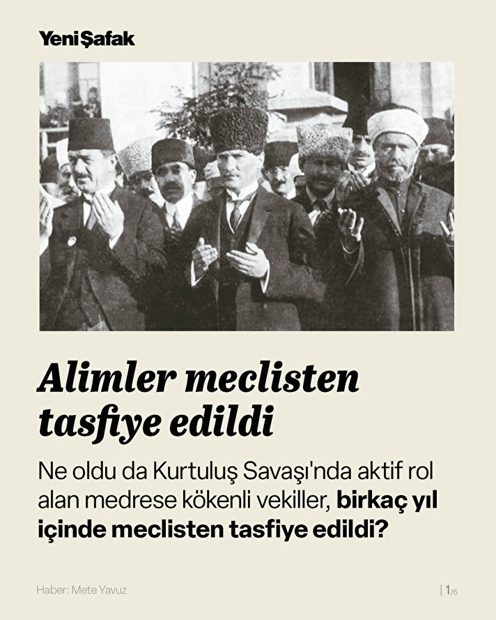 Ne oldu da Kurtuluş Savaşı'nda aktif rol alan medrese kökenli vekiller birkaç yıl içinde meclisten tasfiye edildi?