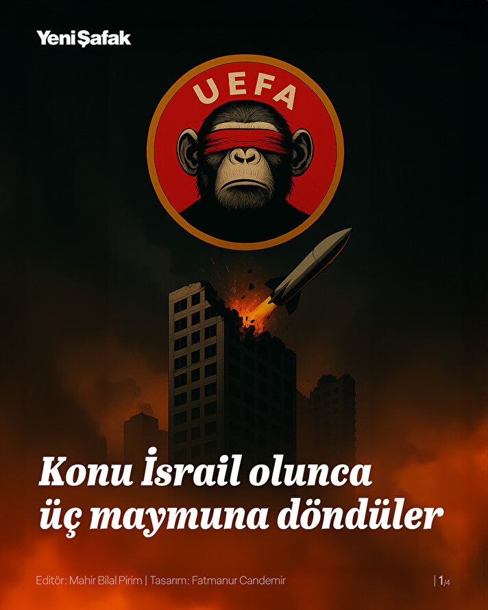 Futbolu; kültürler arasında dostluğu, dayanışmayı ve karşılıklı anlayışı güçlendiren evrensel bir barış aracı olarak tanımlayan UEFA, konu İsrail olunca üç maymuna döndü.