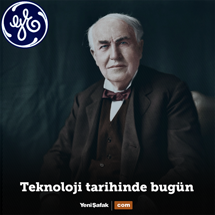 Thomas Edison tarafından başlatılan General Electric kuruldu