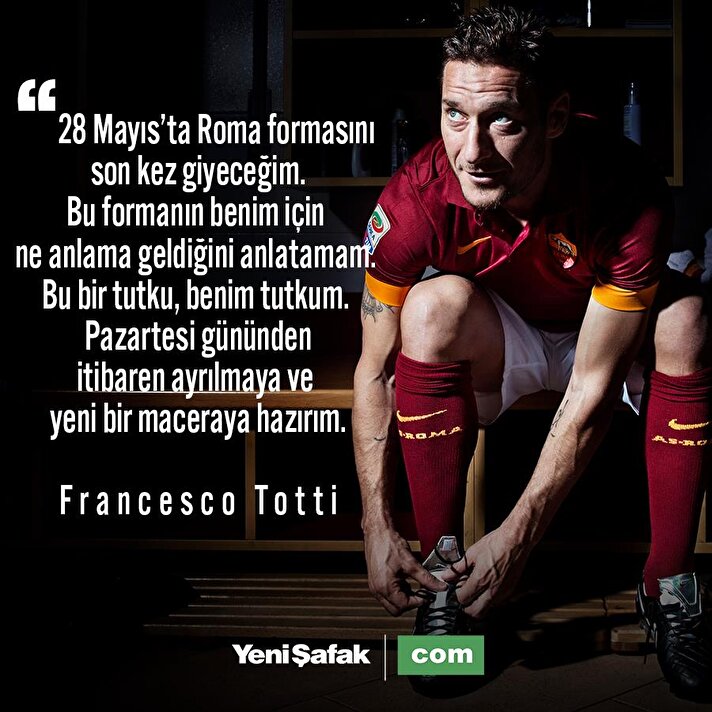 Francesco Totti: Son maçıma çıkıyorum 
