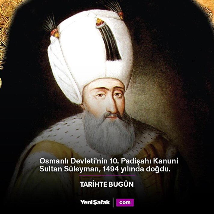 Tarihte Bugün: Kanuni Sultan Süleyman'ın doğum günü