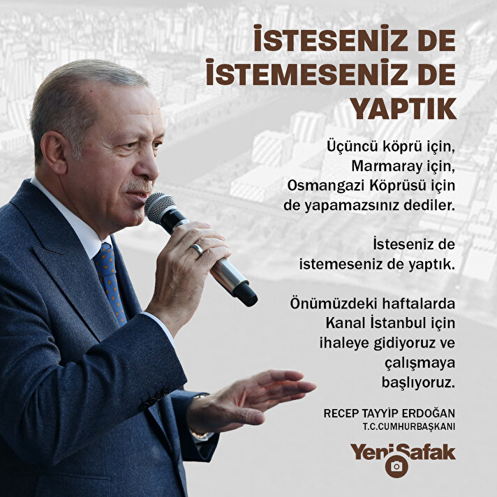 Cumhurbaşkanı Erdoğan: İsteseniz de istemeseniz de yaptık.