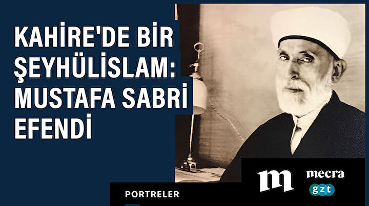 Kahire'de bir şeyhülislam: Mustafa Sabri Efendi