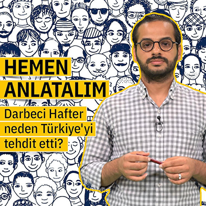 Darbeci Hafter neden Türkiye'yi tehdit etti?