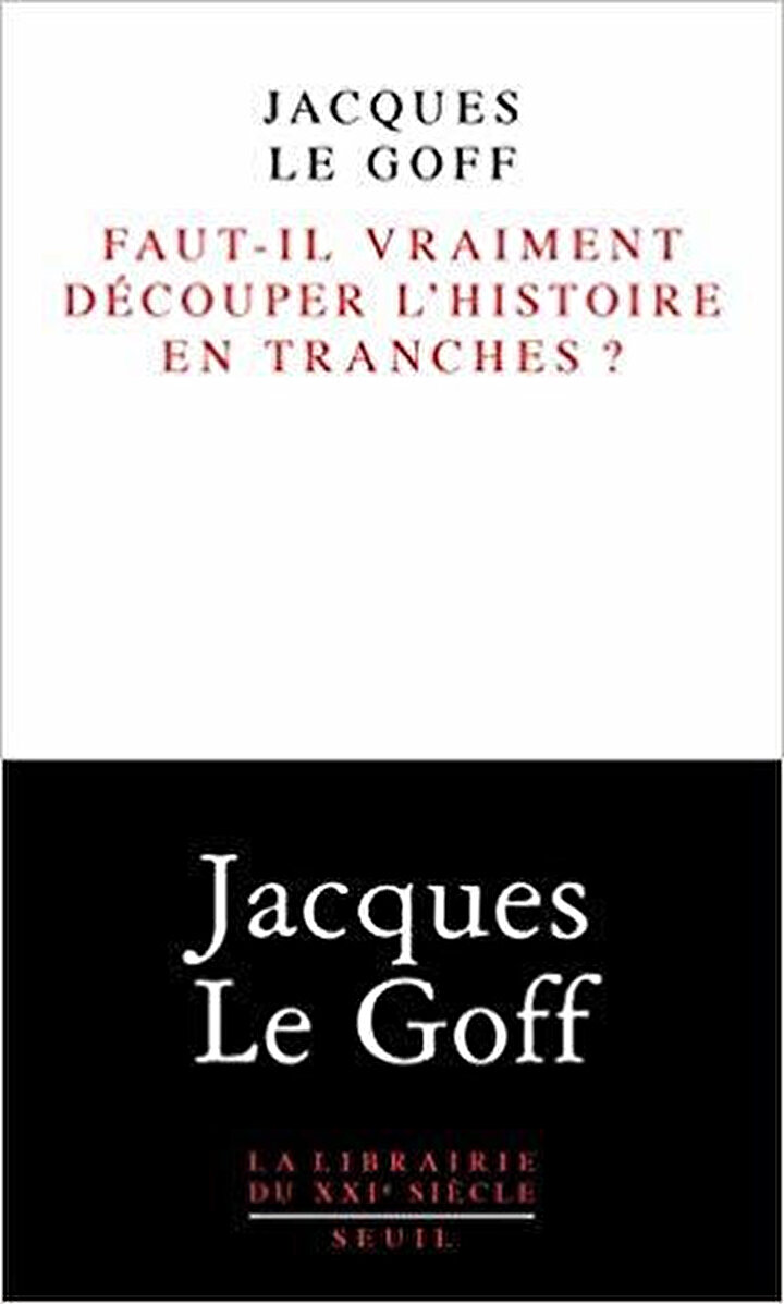 Jacques Le Goff’un Türkçe’ye “Tarihi Dönemlere Ayırmak Şart mı?” Şeklinde tercüme edilen eserinin Fransızca kapağı.