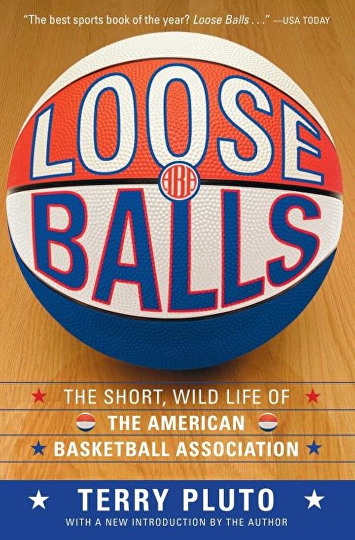 LOOSE BALLS: THE SHORT, WILD LIFE OF THE AMERICAN BASKETBALL ASSOCIATION: Terry Pluto