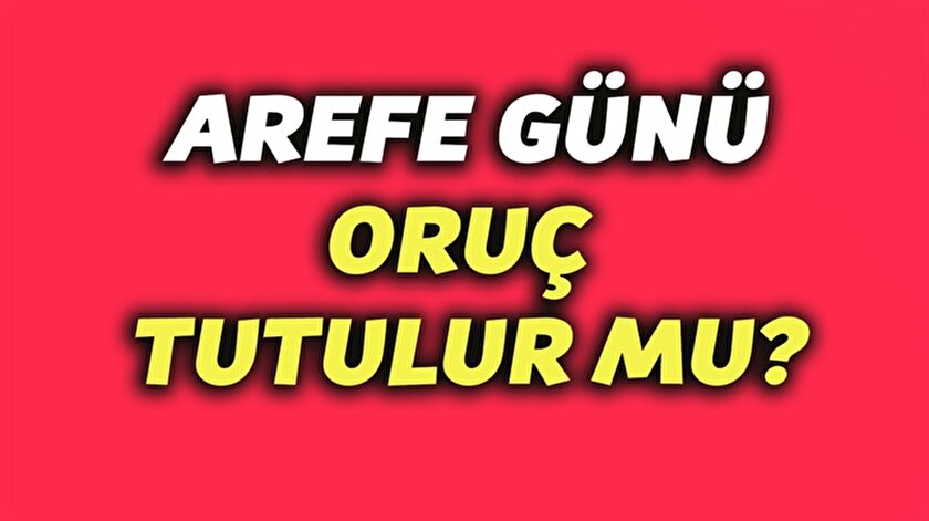 arefe gunu oruc tutulur mu arefe orucu
