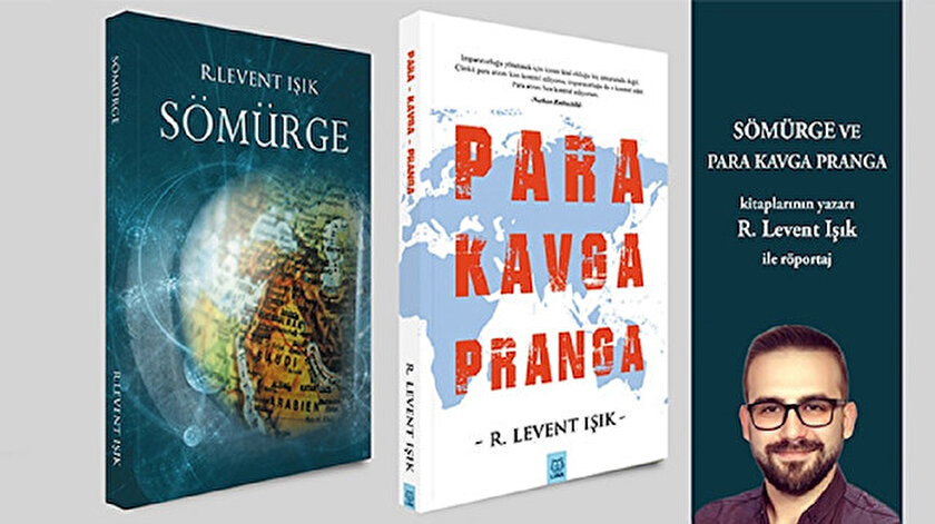 Sömürge ve Para Kavga Pranganın yazarı R. Levent Işık: İslam dünyasında liderliği Türkiye üstlenmeli