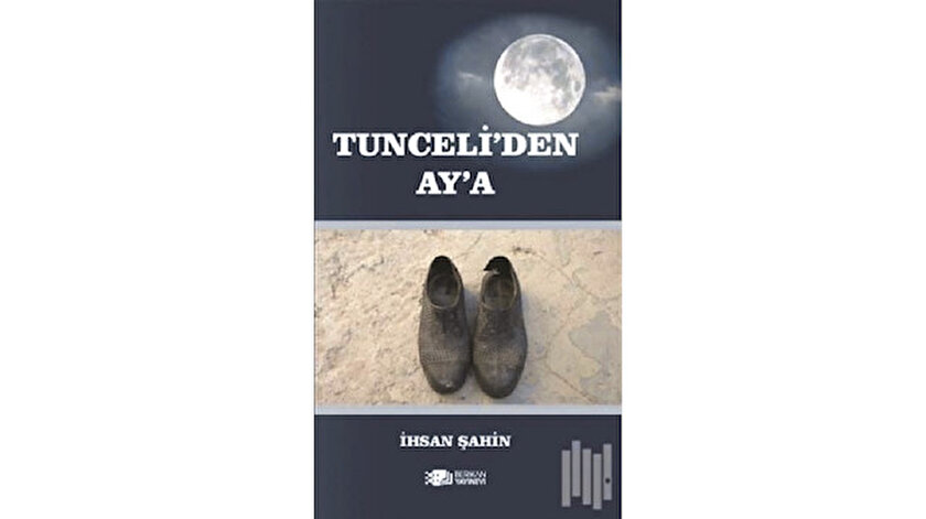 Tunceli’den Ay’a İhsan Şahin Berikan Yayınevi 2019 221 sayfa