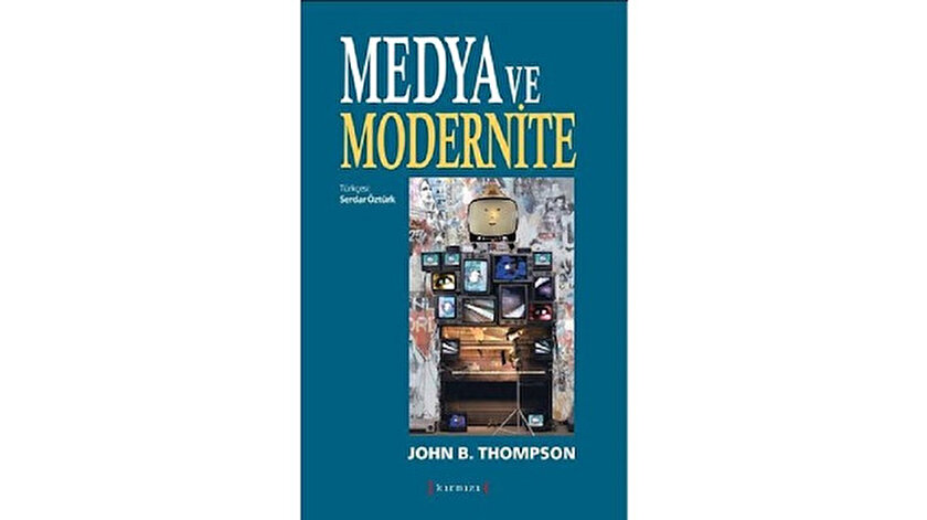 Medya ve Modernite John B. Thompson Çev. Serdar Öztürk Kırmızı Yayınları 2019 331 sayfa