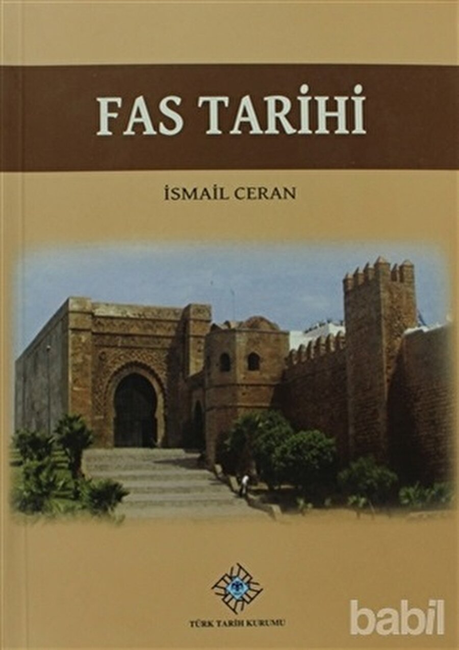 Fas Tarihi, İsmail Ceran, Türk Tarih Kurumu Yayınları, Ankara, 2012.
