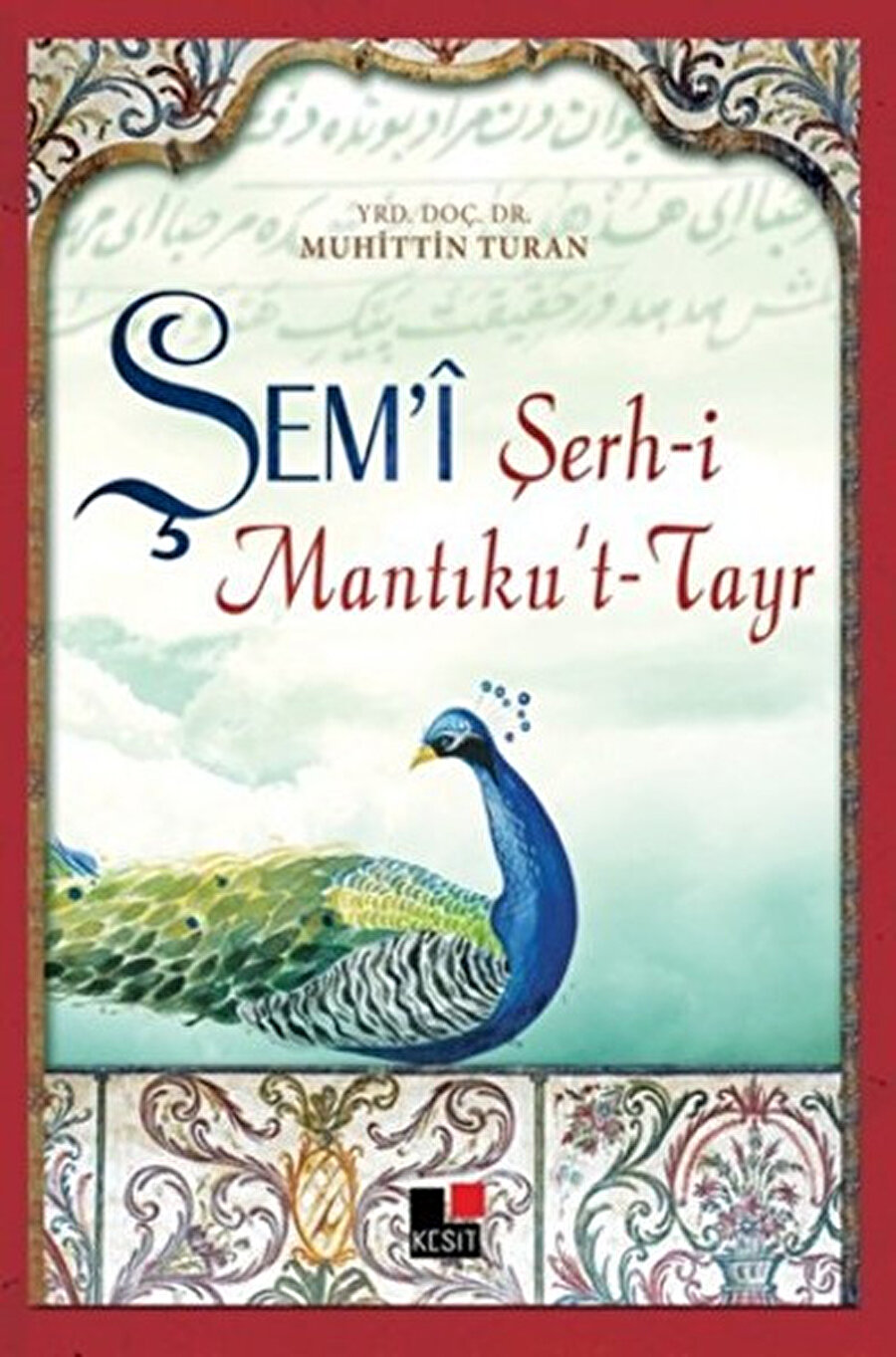 Şerh-i Mantıku’t-Tayr, Şem’i, yay. haz. Muhittin Turan, Kesit, 2015