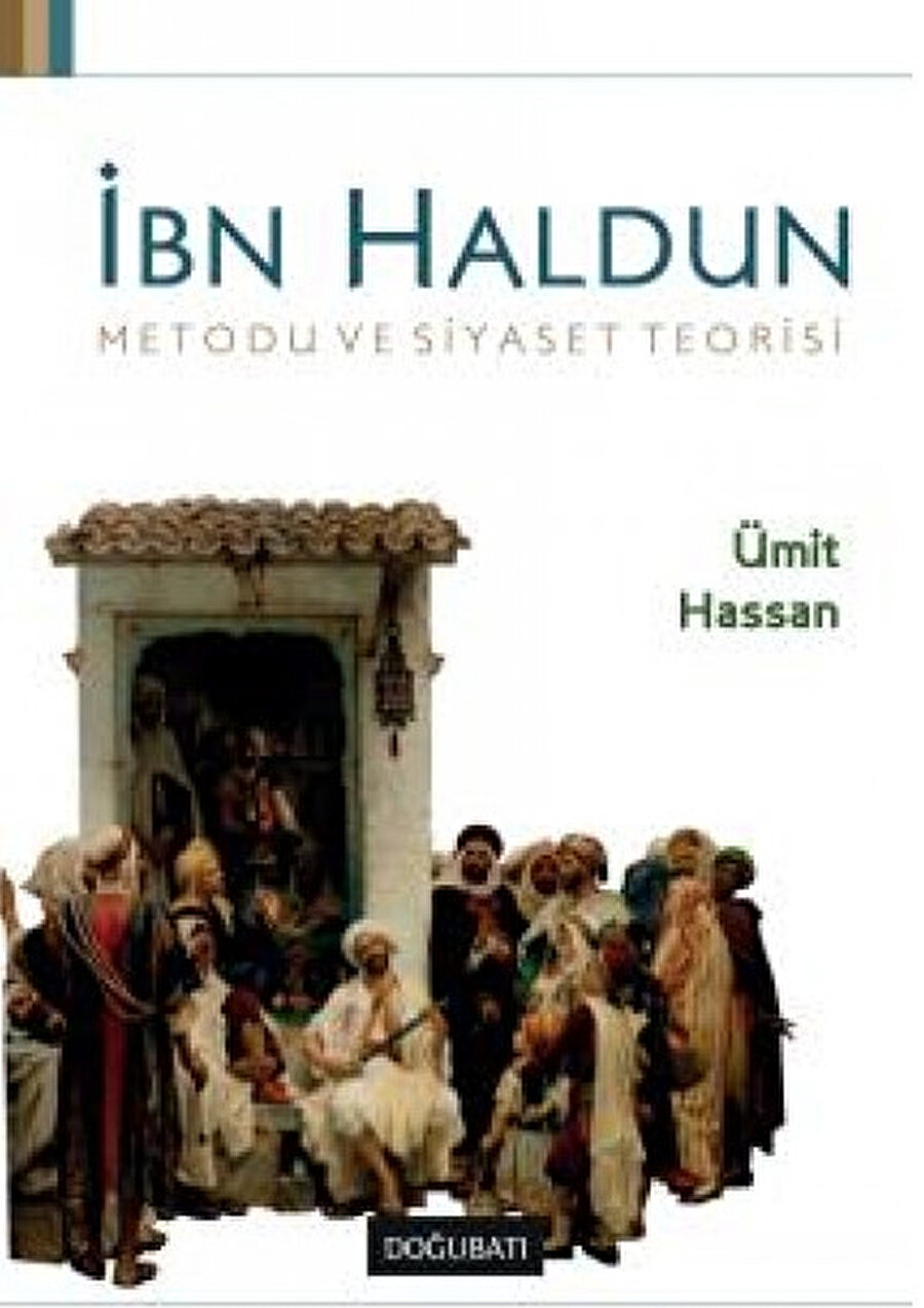 İbn Haldun Metodu ve Siyaset Teorisi, Ümit Hassan, Doğu Batı, 2010