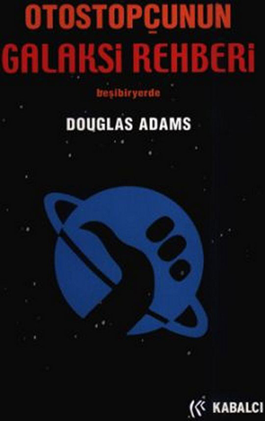 Otostopçunun Galaksi Rehberi Douglas Adams Çev: İrem Kutlu / Nil Alt Kabalcı Yayınları