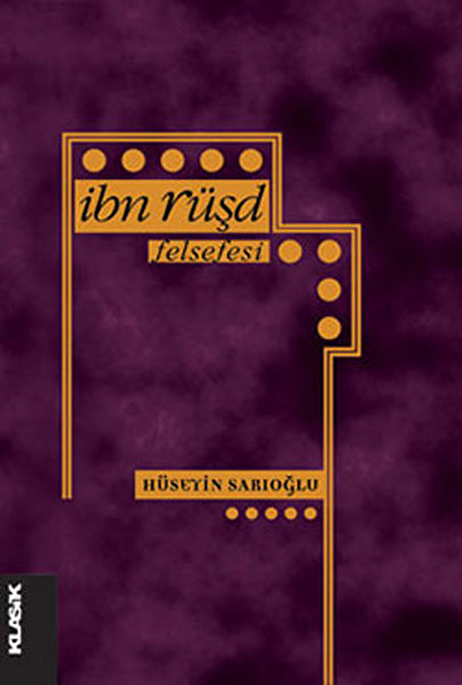 İbn Rüşd Felsefesi, Hüseyin Sarıoğlu, Klasik, 2012