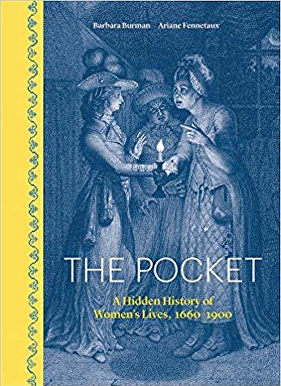 Barbara Burma & Ariane Fennetaux, The Pocket: A Hidden History of Women’s Lives, 1660–1900, Yale University Press, 2019