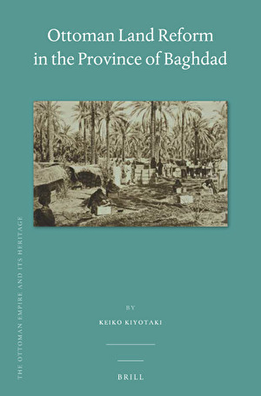  Ottoman Land Reform in the Province of Baghdad, Brill Publishing,Keiko Kiyotaki