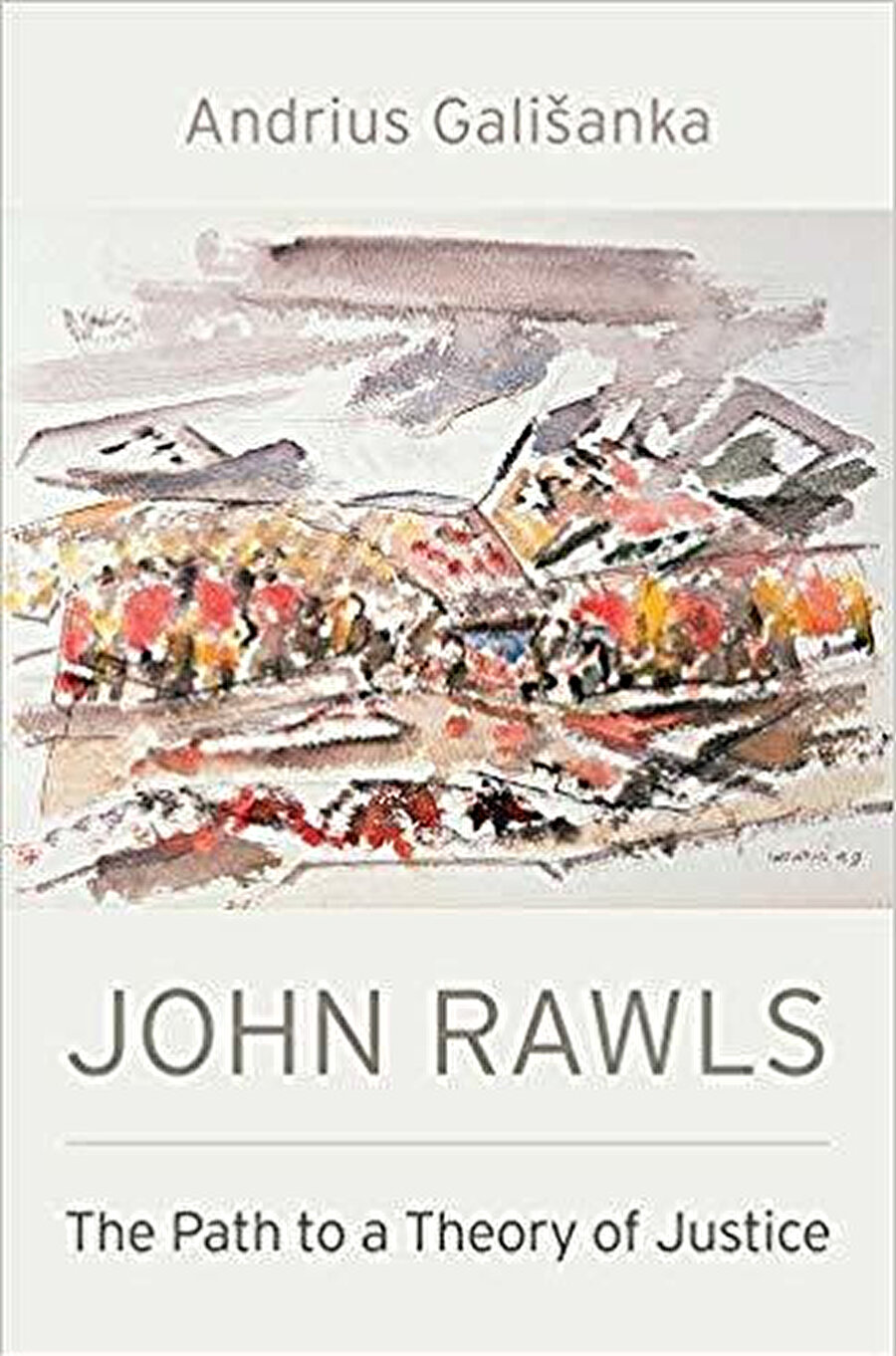 John Rawls: The Path to a Theory of Justice, Andrius Gališanka, Harvard University Press, 2019, 272 s.