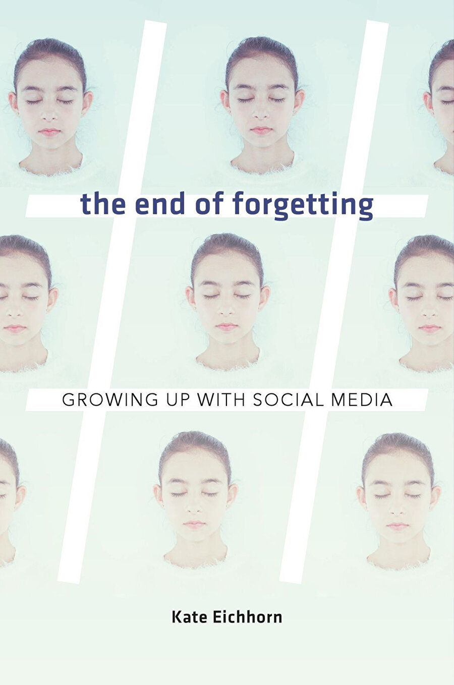The End of Forgetting: Growing Up with Social Media, Kate Eichhorn, Harvard University Press, 2019, 192 s.