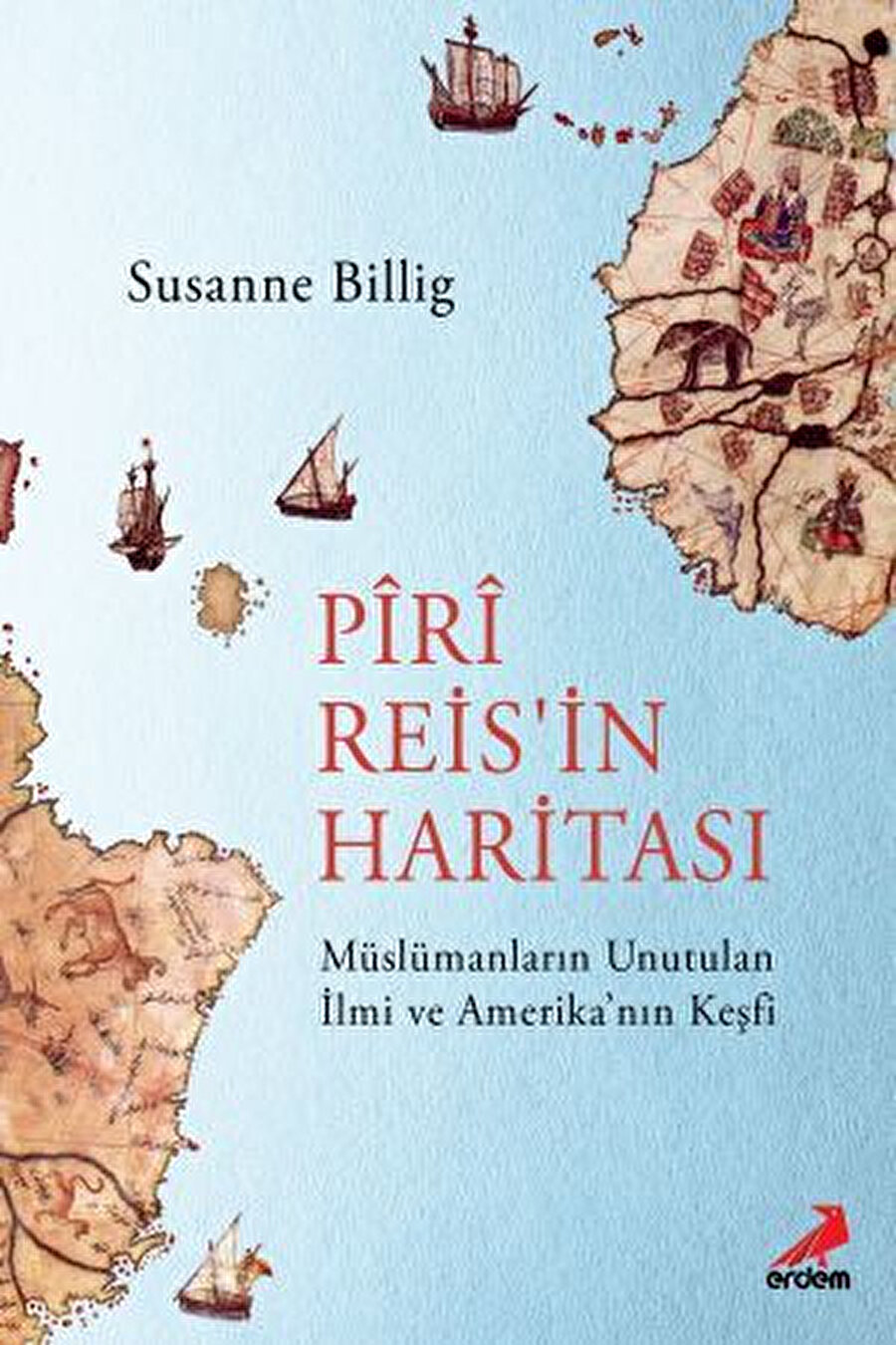 Piri Reis’in Haritası, Müslümanların Unutulan İlmi ve Amerika’nın Keşfi, Susanne Billig