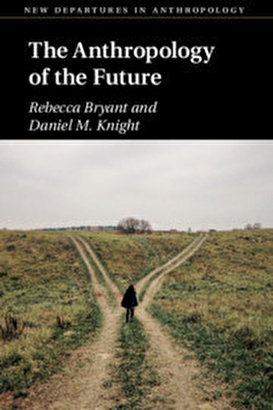  The Anthropology of the Future, Rebecca Bryant, Daniel M. Knight, Cambridge University Press, 226 s., 2019.