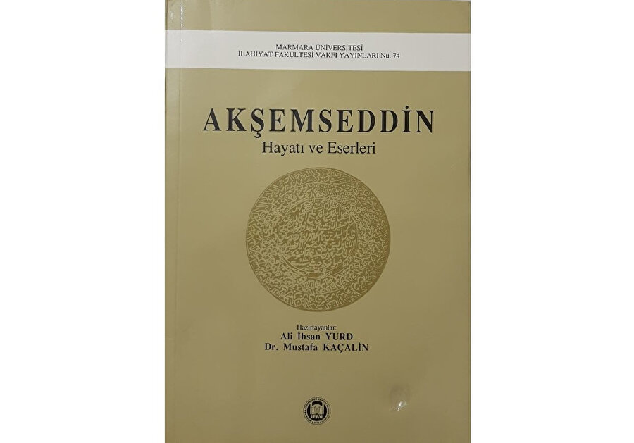Ali İhsan Yurt, Akşemseddin Hayatı ve Eserleri 1390-1459, İFAV Yayınları